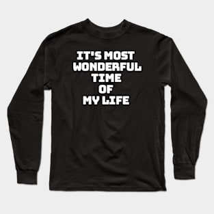 its wonderful time of my life Long Sleeve T-Shirt